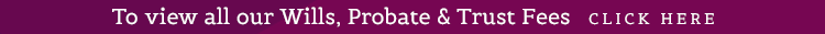 Wills, Probate & Trust Fees